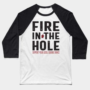 Fire In The Hole Baseball T-Shirt